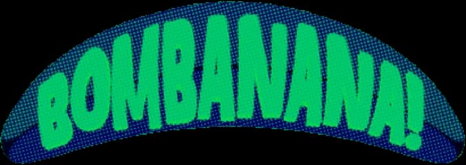 BOMBANANA!