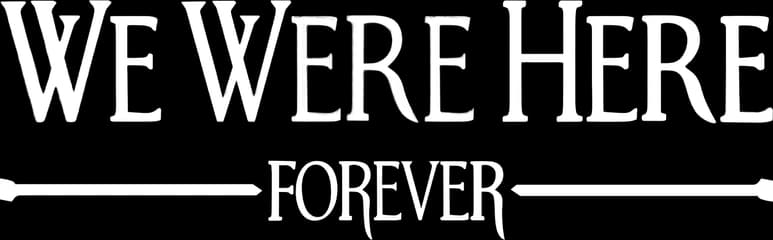 We Were Here Forever