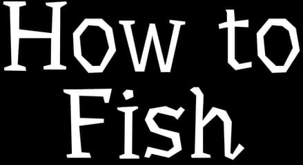 How to Fish
